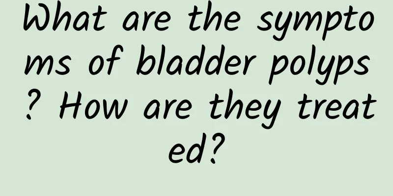 What are the symptoms of bladder polyps? How are they treated?