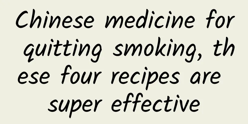 Chinese medicine for quitting smoking, these four recipes are super effective