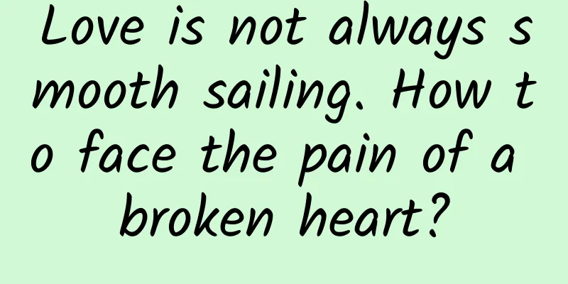 Love is not always smooth sailing. How to face the pain of a broken heart?