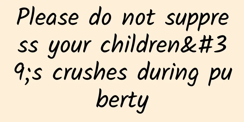 Please do not suppress your children's crushes during puberty