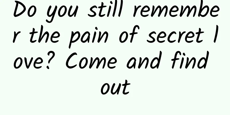 Do you still remember the pain of secret love? Come and find out