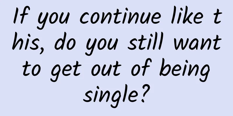 If you continue like this, do you still want to get out of being single?