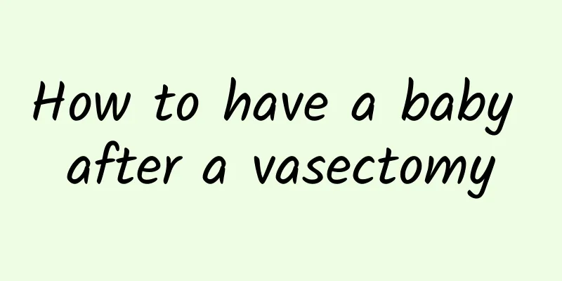 How to have a baby after a vasectomy