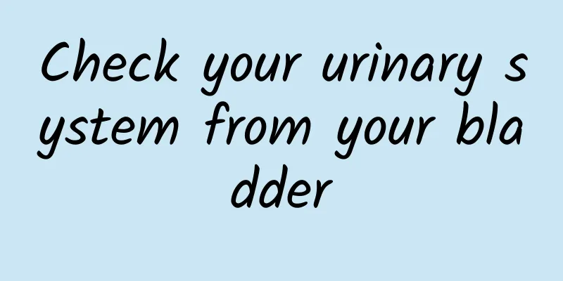 Check your urinary system from your bladder
