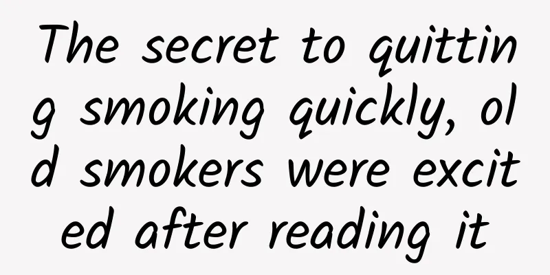 The secret to quitting smoking quickly, old smokers were excited after reading it