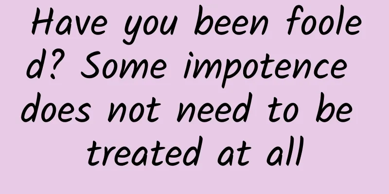 Have you been fooled? Some impotence does not need to be treated at all