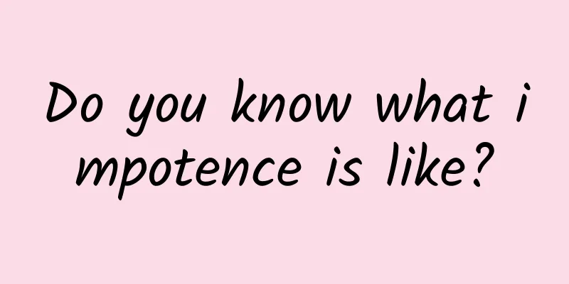 Do you know what impotence is like?
