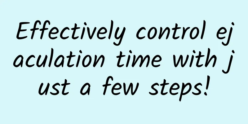 Effectively control ejaculation time with just a few steps!