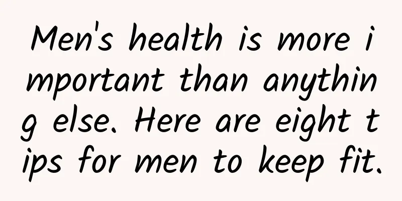 Men's health is more important than anything else. Here are eight tips for men to keep fit.