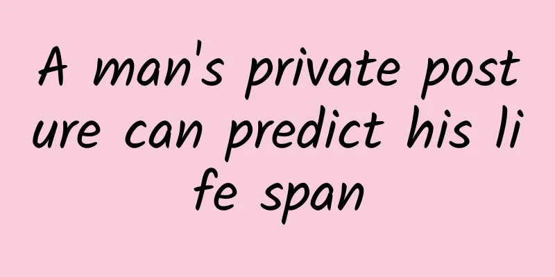 A man's private posture can predict his life span