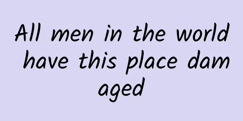 All men in the world have this place damaged