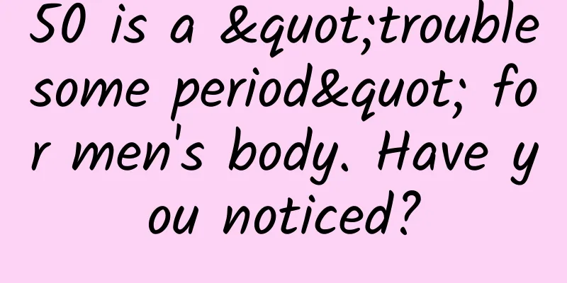 50 is a "troublesome period" for men's body. Have you noticed?
