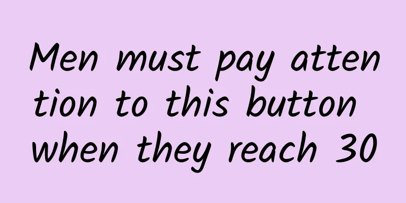 Men must pay attention to this button when they reach 30