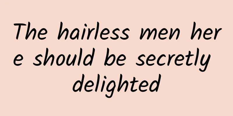 The hairless men here should be secretly delighted