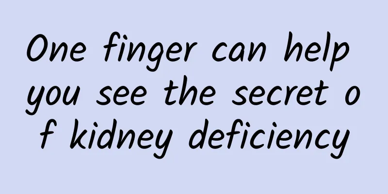 One finger can help you see the secret of kidney deficiency