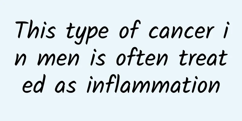 This type of cancer in men is often treated as inflammation