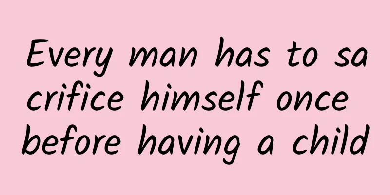 Every man has to sacrifice himself once before having a child