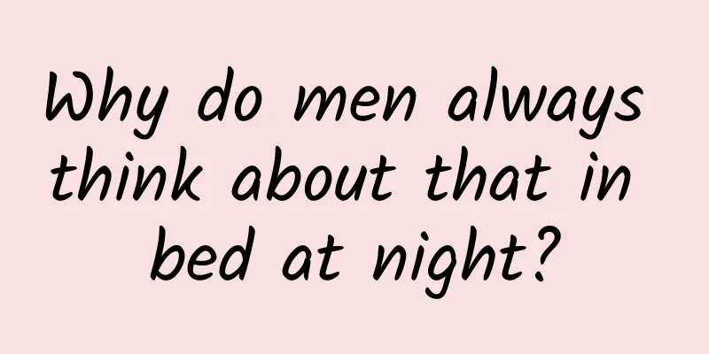 Why do men always think about that in bed at night?