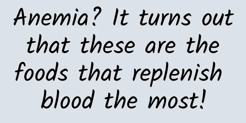 Anemia? It turns out that these are the foods that replenish blood the most!