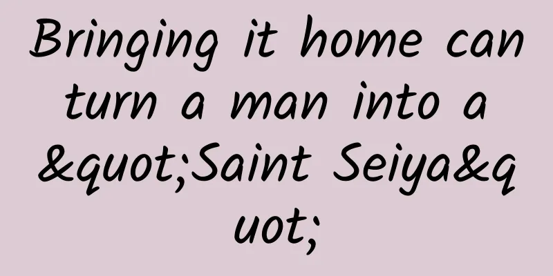 Bringing it home can turn a man into a "Saint Seiya"