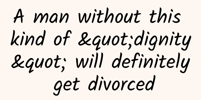 A man without this kind of "dignity" will definitely get divorced