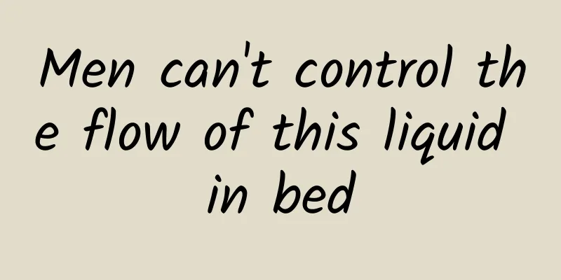 Men can't control the flow of this liquid in bed