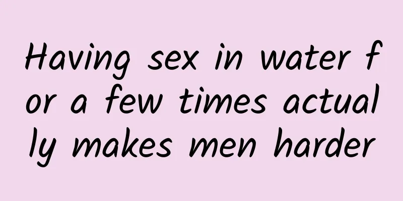 Having sex in water for a few times actually makes men harder
