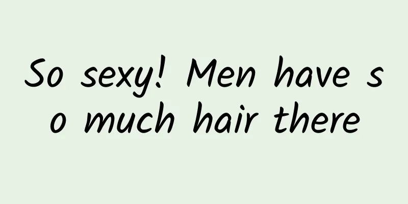 So sexy! Men have so much hair there