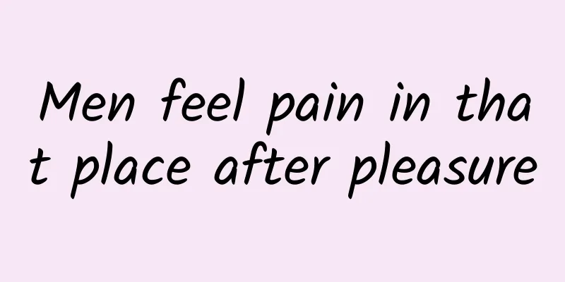 Men feel pain in that place after pleasure