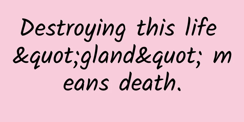 Destroying this life "gland" means death.