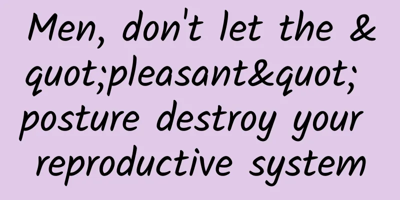 Men, don't let the "pleasant" posture destroy your reproductive system