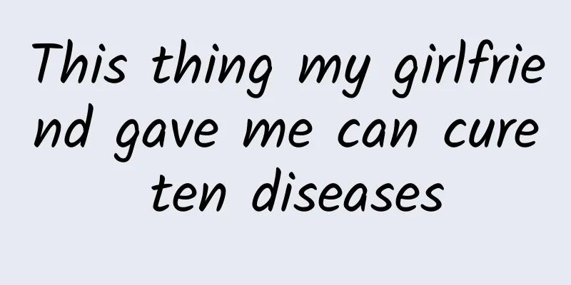 This thing my girlfriend gave me can cure ten diseases
