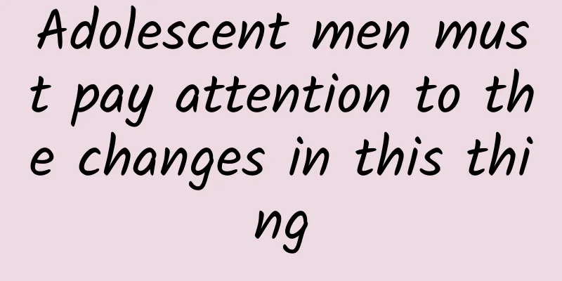 Adolescent men must pay attention to the changes in this thing