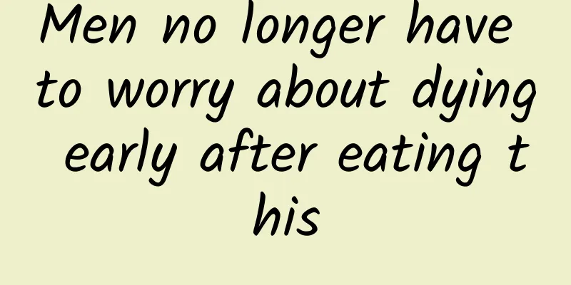 Men no longer have to worry about dying early after eating this