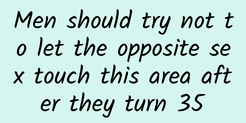 Men should try not to let the opposite sex touch this area after they turn 35
