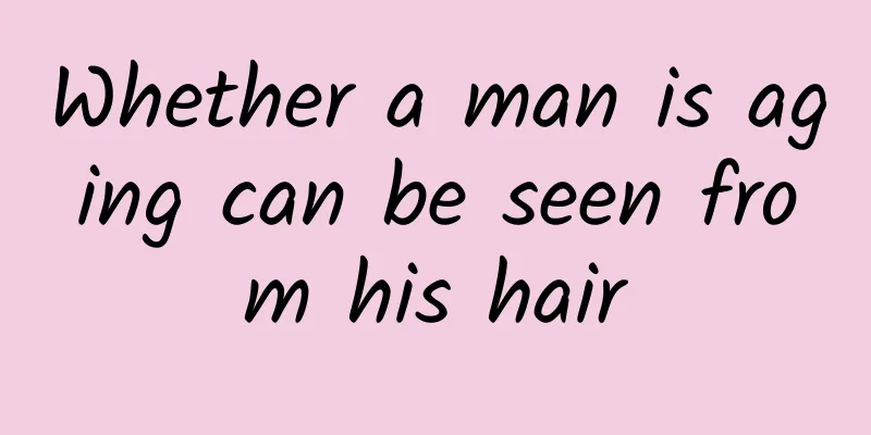 Whether a man is aging can be seen from his hair
