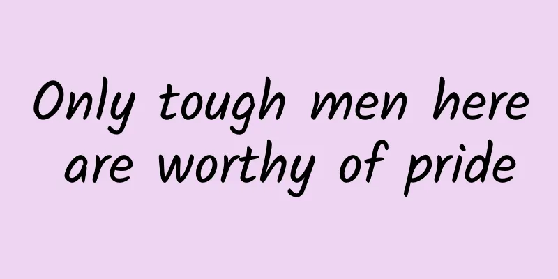 Only tough men here are worthy of pride