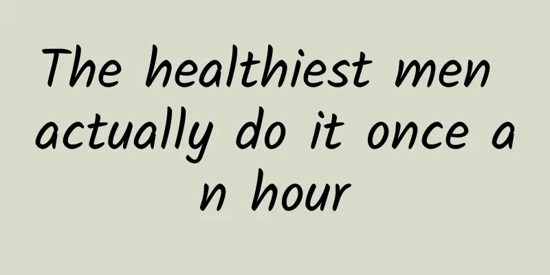 The healthiest men actually do it once an hour