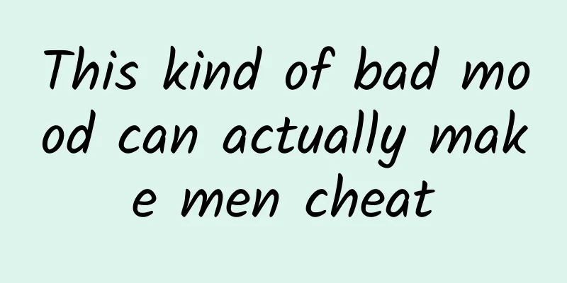 This kind of bad mood can actually make men cheat
