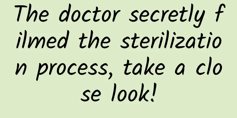The doctor secretly filmed the sterilization process, take a close look!