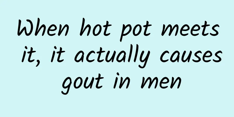 When hot pot meets it, it actually causes gout in men