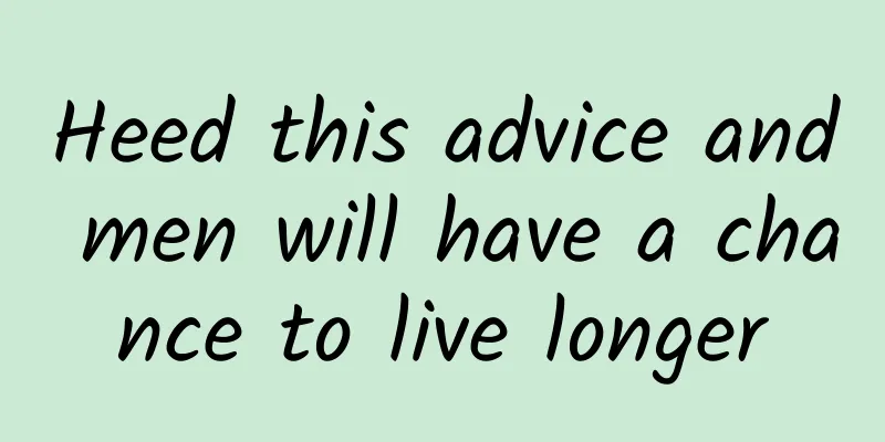 Heed this advice and men will have a chance to live longer