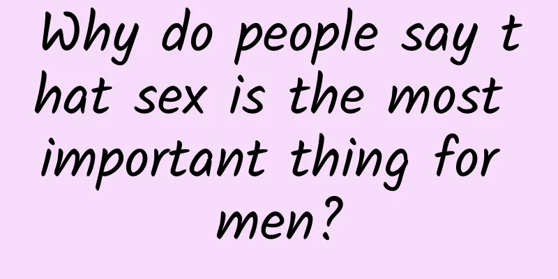 Why do people say that sex is the most important thing for men?