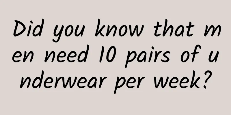 Did you know that men need 10 pairs of underwear per week?