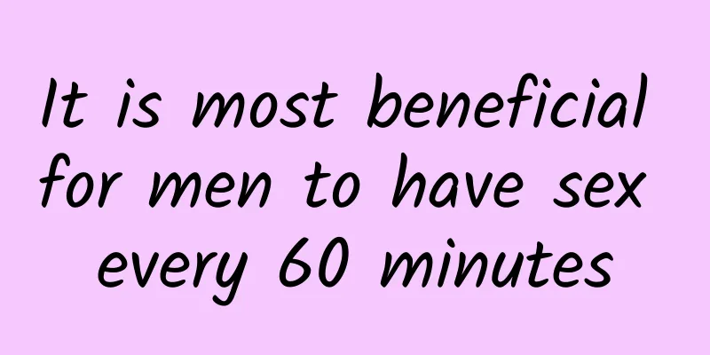 It is most beneficial for men to have sex every 60 minutes