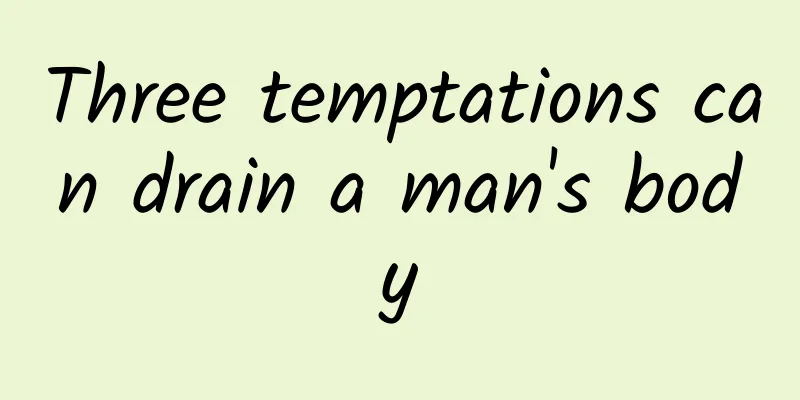 Three temptations can drain a man's body