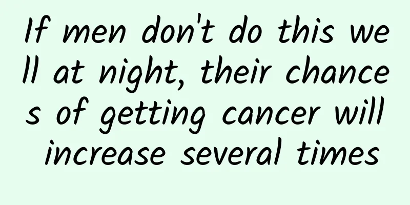 If men don't do this well at night, their chances of getting cancer will increase several times