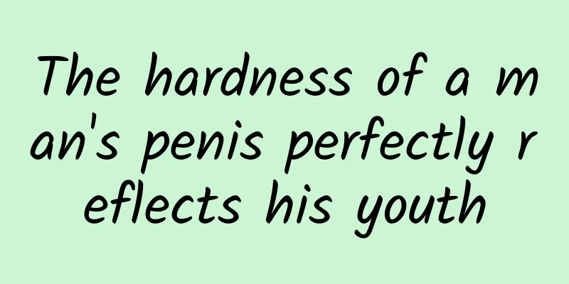 The hardness of a man's penis perfectly reflects his youth