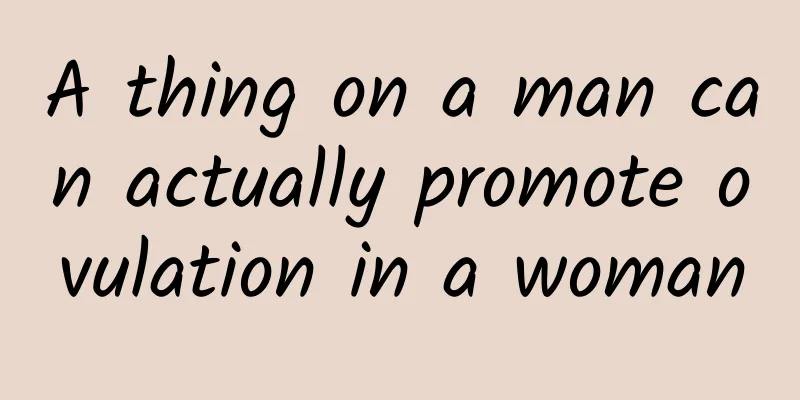 A thing on a man can actually promote ovulation in a woman