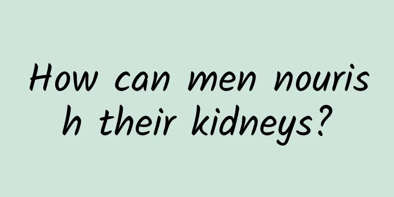 How can men nourish their kidneys?